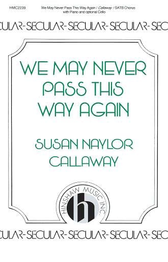 We May Never Pass This Way Again